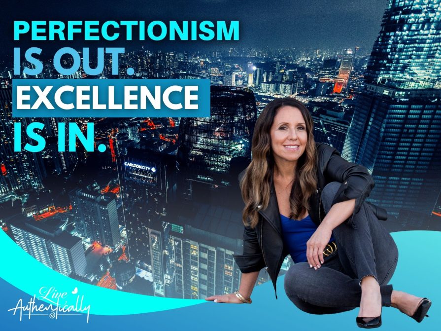 Perfectionism Is Out. Excellence Is In.