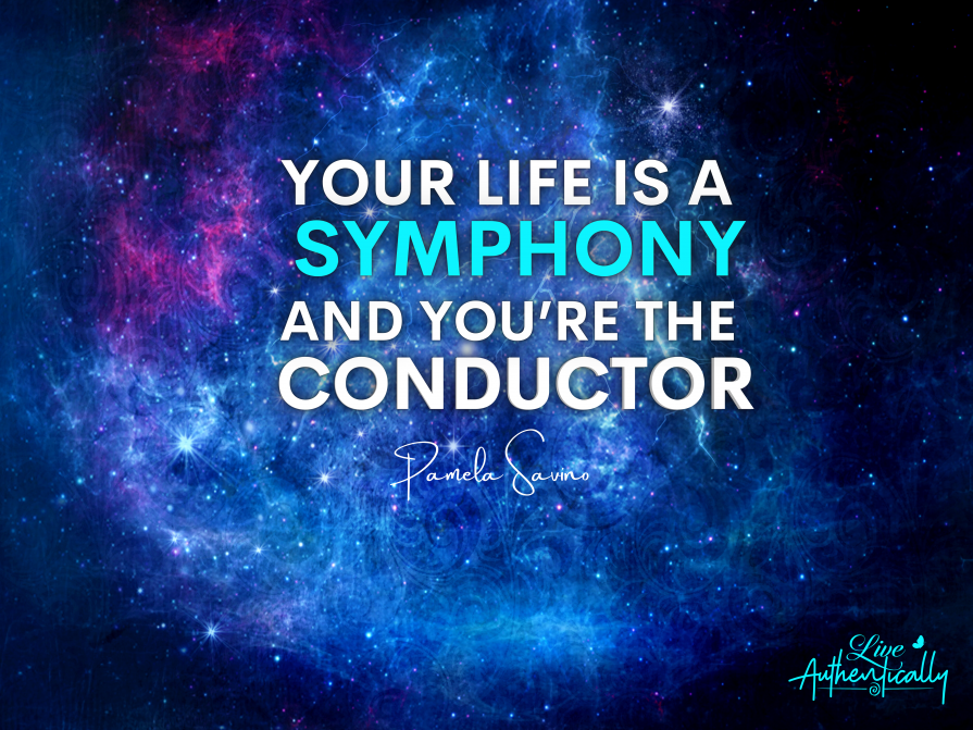 Your Life Is a Symphony and You’re the Conductor