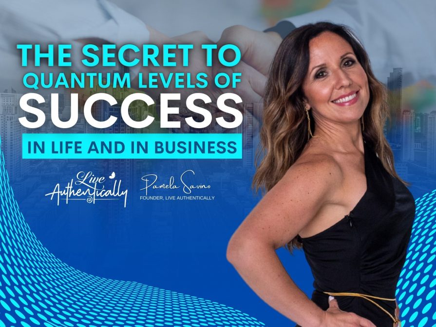 The Secret to Quantum Levels of Success, in Life and in Business