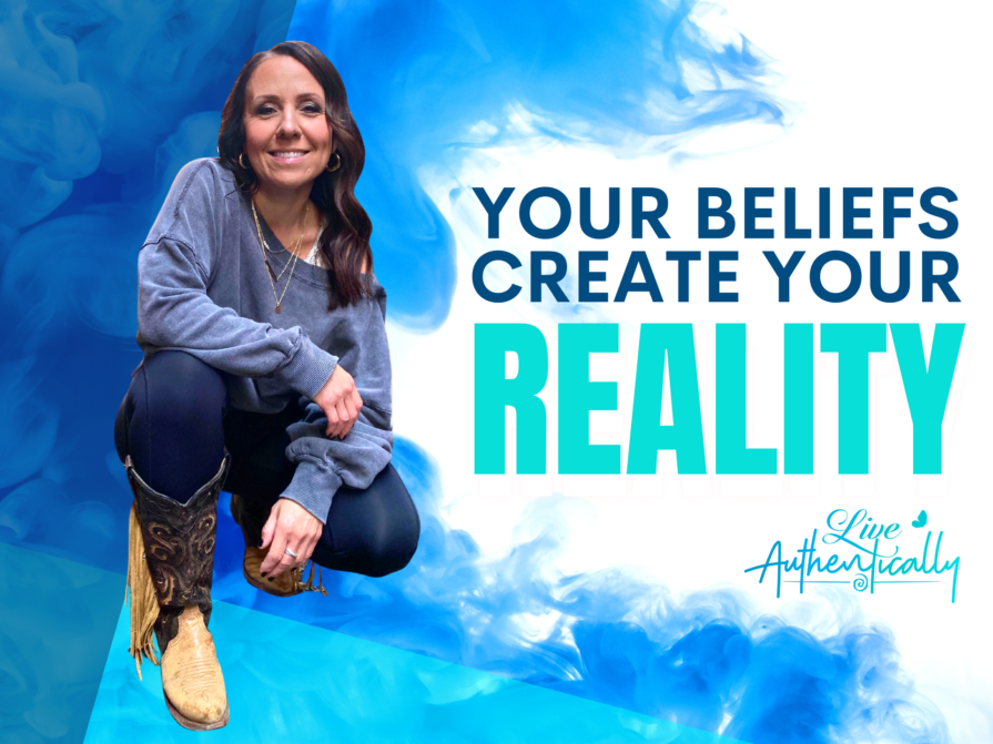 Your Beliefs Create Your Reality