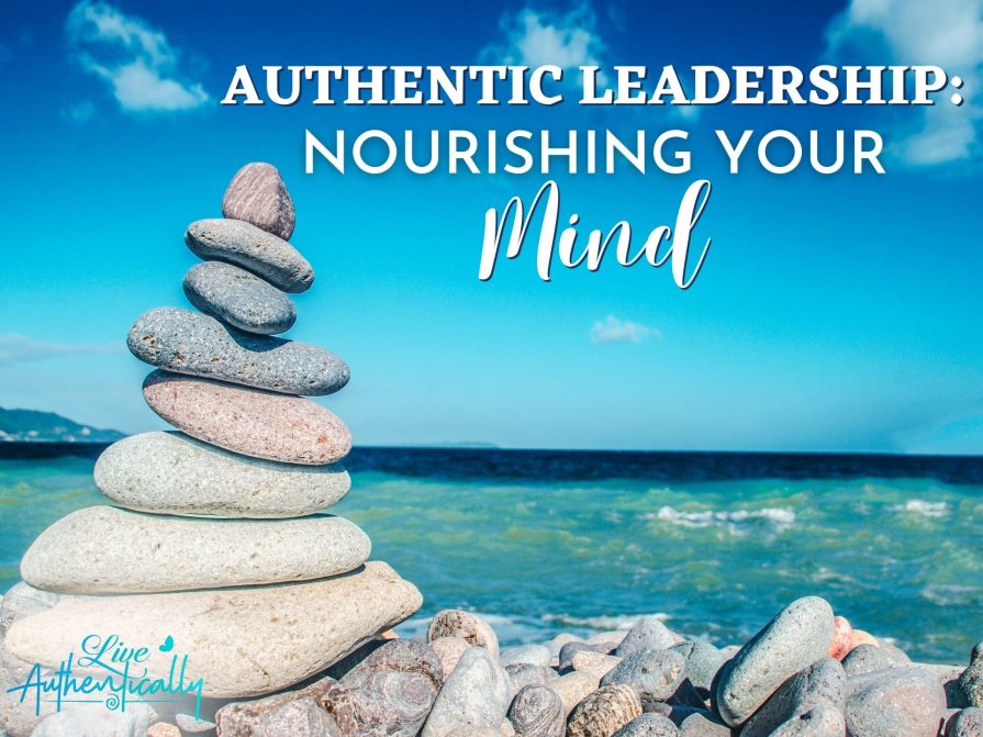 Authentic Leadership: Nourishing Your Mind