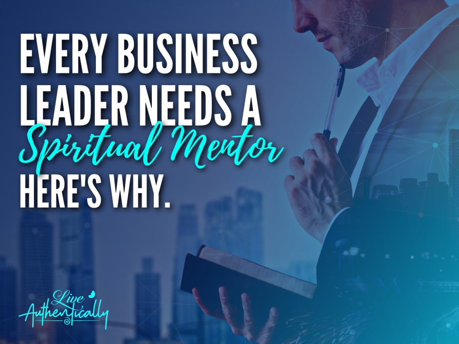 Every Business Leader Needs a Spiritual Mentor.  Here’s Why.