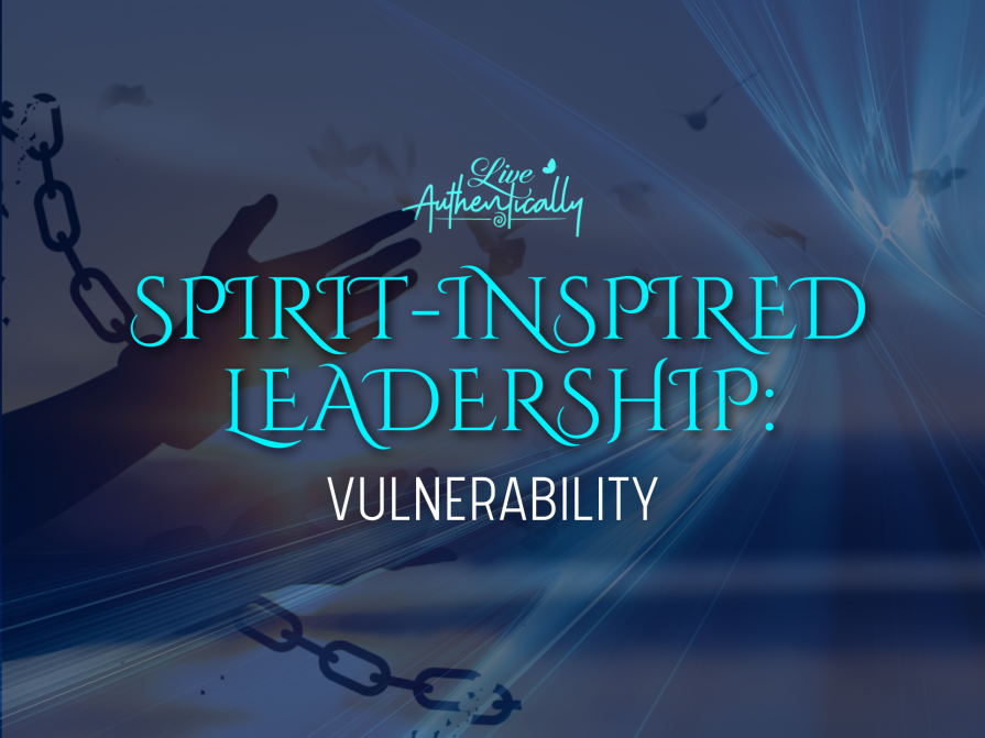 Spirit-Inspired Leadership: Vulnerability